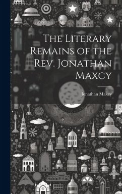 The Literary Remains of the Rev. Jonathan Maxcy - Maxcy, Jonathan