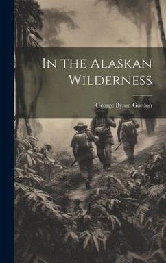 In the Alaskan Wilderness - Gordon, George Byron