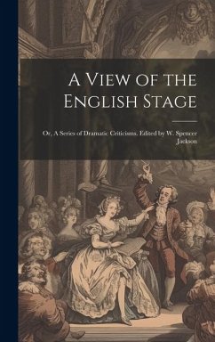 A View of the English Stage; or, A Series of Dramatic Criticisms. Edited by W. Spencer Jackson - Anonymous