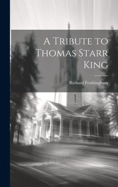 A Tribute to Thomas Starr King - Frothingham, Richard