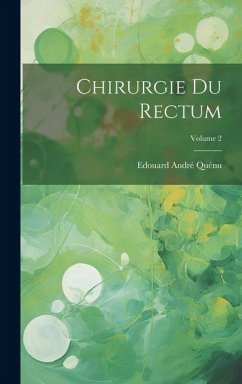 Chirurgie Du Rectum; Volume 2 - Quénu, Edouard André