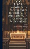 Analisi Della Professione Di Fede Del Santo Padre Pio Iv., Tr. Con Alcune Dilucidazioni