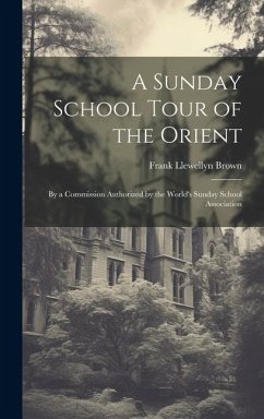 A Sunday School Tour of the Orient - Brown, Frank Llewellyn