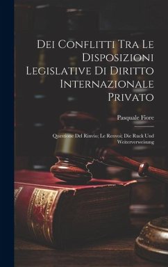 Dei Conflitti Tra Le Disposizioni Legislative Di Diritto Internazionale Privato - Fiore, Pasquale