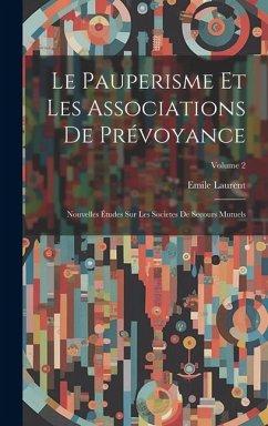 Le Pauperisme Et Les Associations De Prévoyance - Laurent, Emile