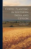 Coffee Planting in Southern India and Ceylon