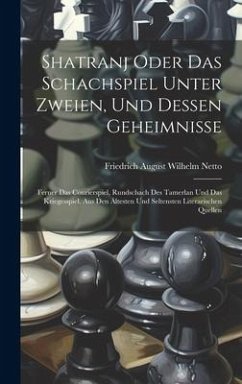 Shatranj Oder Das Schachspiel Unter Zweien, Und Dessen Geheimnisse - Netto, Friedrich August Wilhelm