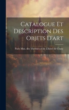 Catalogue et Description des Objets D'art - Mus Des Thermes Et de l'Hôtel de Cluny
