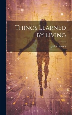 Things Learned by Living - Bascom, John