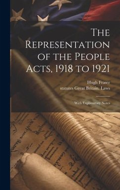 The Representation of the People Acts, 1918 to 1921 - Fraser, Hugh; Great Britain Laws, Statutes