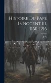 Histoire Du Pape Innocent Iii, 1160-1216