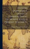 Histoire Universelle, Depuis Le Commencement Du Monde Jusqu'à Présent, Volume 9...