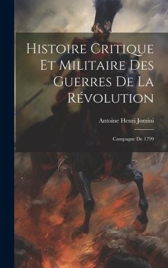 Histoire Critique Et Militaire Des Guerres De La Révolution - Jomini, Antoine Henri