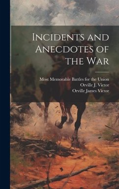 Incidents and Anecdotes of the War - Victor, Orville James; Victor, Orville J