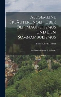 Allgemeine Erläuterungen über den Magnetismus und den Somnambulismus - Mesmer, Franz Anton