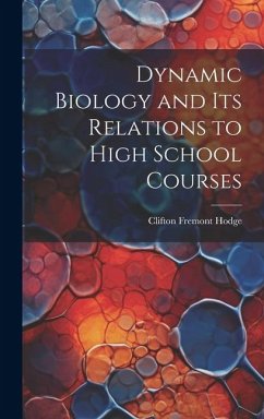 Dynamic Biology and Its Relations to High School Courses - Hodge, Clifton Fremont