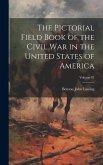 The Pictorial Field Book of the Civil War in the United States of America; Volume 01
