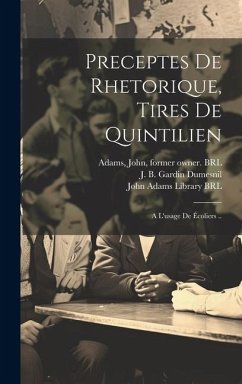 Preceptes de rhetorique, tires de quintilien - Gardin Dumesnil, J B; Adams, John