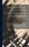 An Elementary Treatise On Plane & Spherical Trigonometry