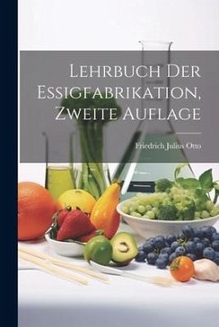 Lehrbuch der Essigfabrikation, Zweite Auflage - Otto, Friedrich Julius