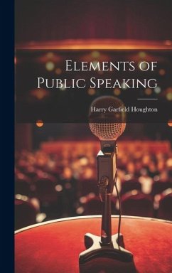 Elements of Public Speaking - Houghton, Harry Garfield