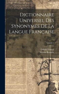 Dictionnaire Universel Des Synonymes De La Langue Française; Volume 1 - Girard, Gabriel; Beauzée, Nicolas