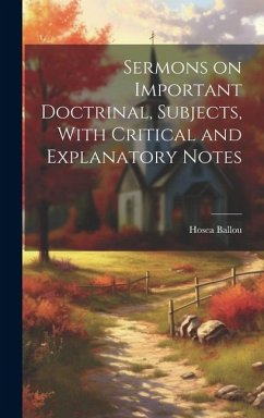 Sermons on Important Doctrinal, Subjects, With Critical and Explanatory Notes - Ballou, Hosea
