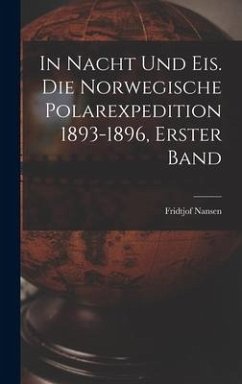 In Nacht und Eis. Die norwegische Polarexpedition 1893-1896, Erster Band - Nansen, Fridtjof