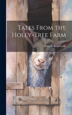 Tales From the Holly-Tree Farm - Bickerstaffe, Mona B