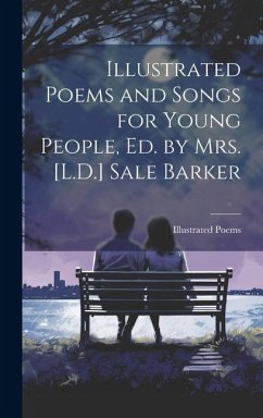 Illustrated Poems and Songs for Young People, Ed. by Mrs. [L.D.] Sale Barker - Poems, Illustrated