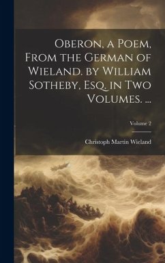Oberon, a Poem, From the German of Wieland. by William Sotheby, Esq. in Two Volumes. ...; Volume 2 - Wieland, Christoph Martin