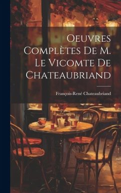 Oeuvres Complètes De M. Le Vicomte de Chateaubriand - Chateaubriand, François-René