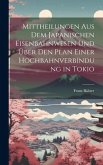 Mittheilungen aus dem japanischen Eisenbahnwesen und über den Plan einer Hochbahnverbindung in Tokio