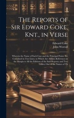 The Reports of Sir Edward Coke, Knt., in Verse - Coke, Edward; Worrall, John