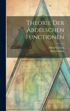 Theorie der Abdelschen Functionen - Clebsch, Alfred; Gordan, Paul