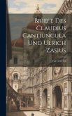 Briefe Des Claudius Cantiuncula Und Ulrich Zasius