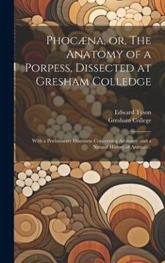 Phocæna, or, The Anatomy of a Porpess, Dissected at Gresham Colledge