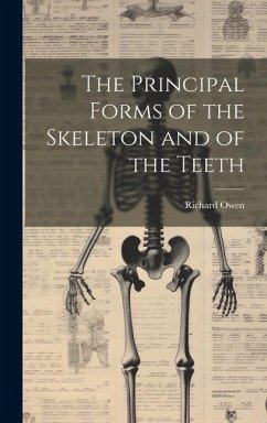 The Principal Forms of the Skeleton and of the Teeth - Owen, Richard