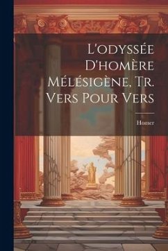 L'odyssée D'homère Mélésigène, Tr. Vers Pour Vers - Homer