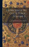 La Necessité Du Culte Public, Volume 2...