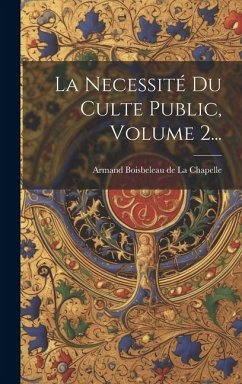 La Necessité Du Culte Public, Volume 2...