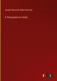 A Persuasive to Unity - Bancroft, Joseph; Barclay, Robert