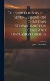 The Spirit of Service, Seven Lessons on Christian Stewardship for Class and Discussion Groups