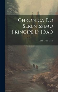 Chronica do Serenissimo Principe d. Joaõ - Goes, Damiaõ de