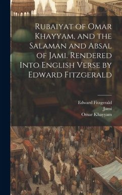 Rubaiyat of Omar Khayyam, and the Salaman and Absal of Jami. Rendered Into English Verse by Edward Fitzgerald - Fitzgerald, Edward; Khayyam, Omar; Jami