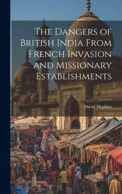 The Dangers of British India From French Invasion and Missionary Establishments - Hopkins, David