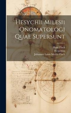 Hesychii Milesii Onomatologi Quae Supersunt - Flach, Hans; Flach, Johannes Louis Moritz; Hesychius