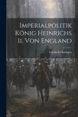Imperialpolitik König Heinrichs Ii. Von England