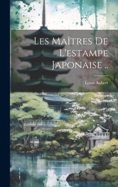 Les maîtres de l'estampe japonaise .. - Aubert, Louis