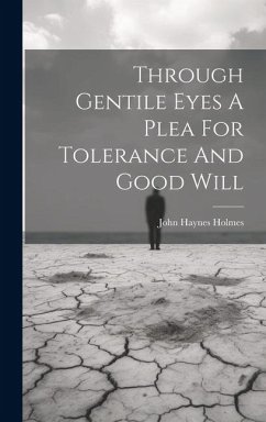Through Gentile Eyes A Plea For Tolerance And Good Will - Holmes, John Haynes